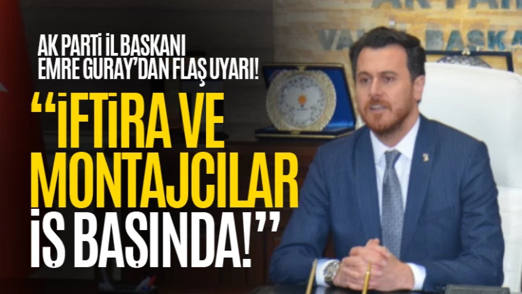AK Parti Van İl Başkanı Emre Güray'dan provokasyon uyarısı!
