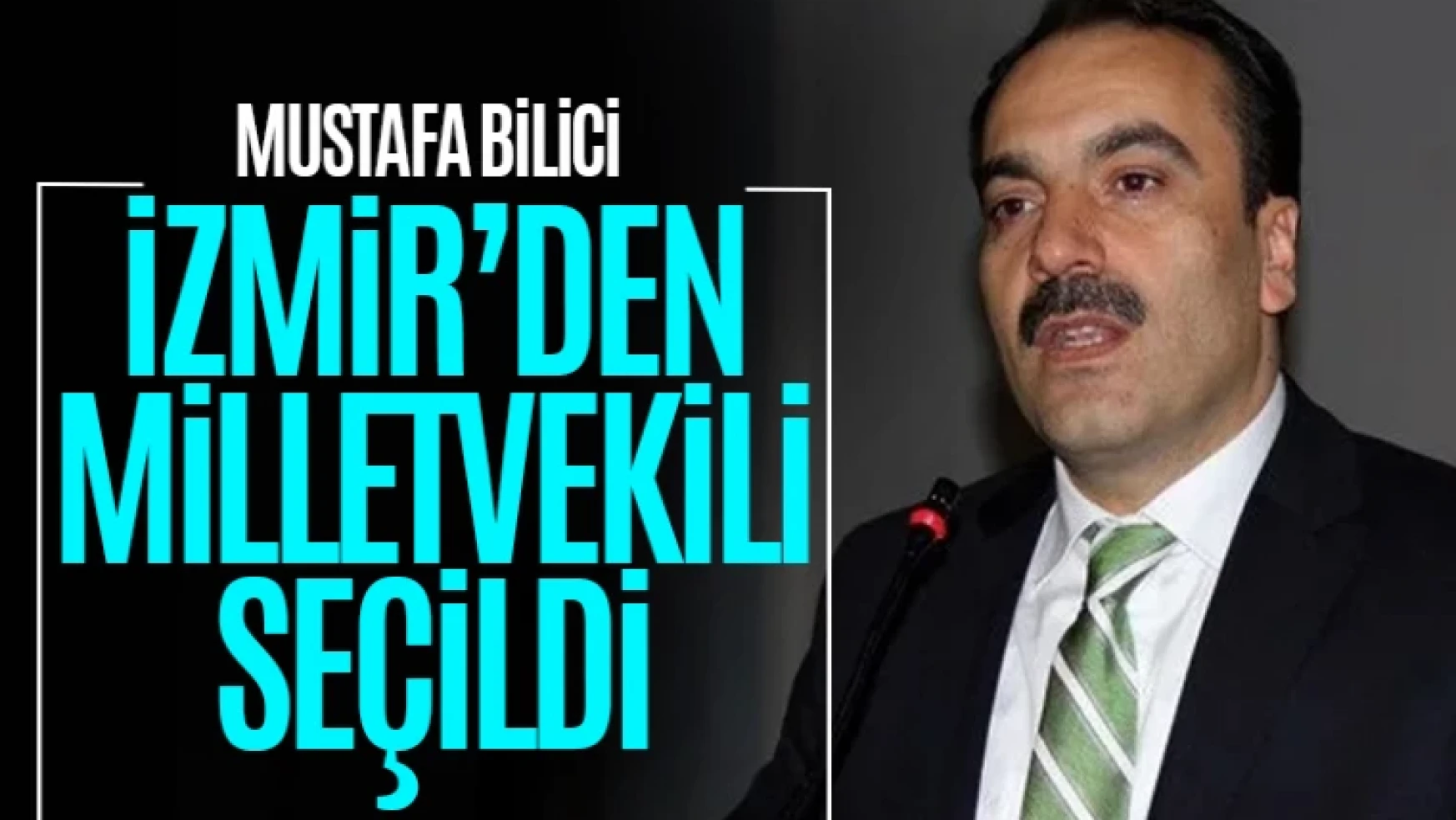 Mustafa Bilici İzmir Milletvekili oldu