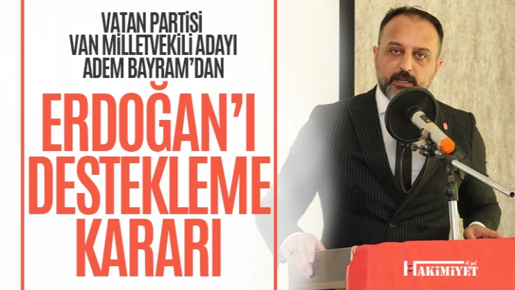 Van Milletvekili Adayı Adem Bayram'dan Erdoğan'a destek açıklaması