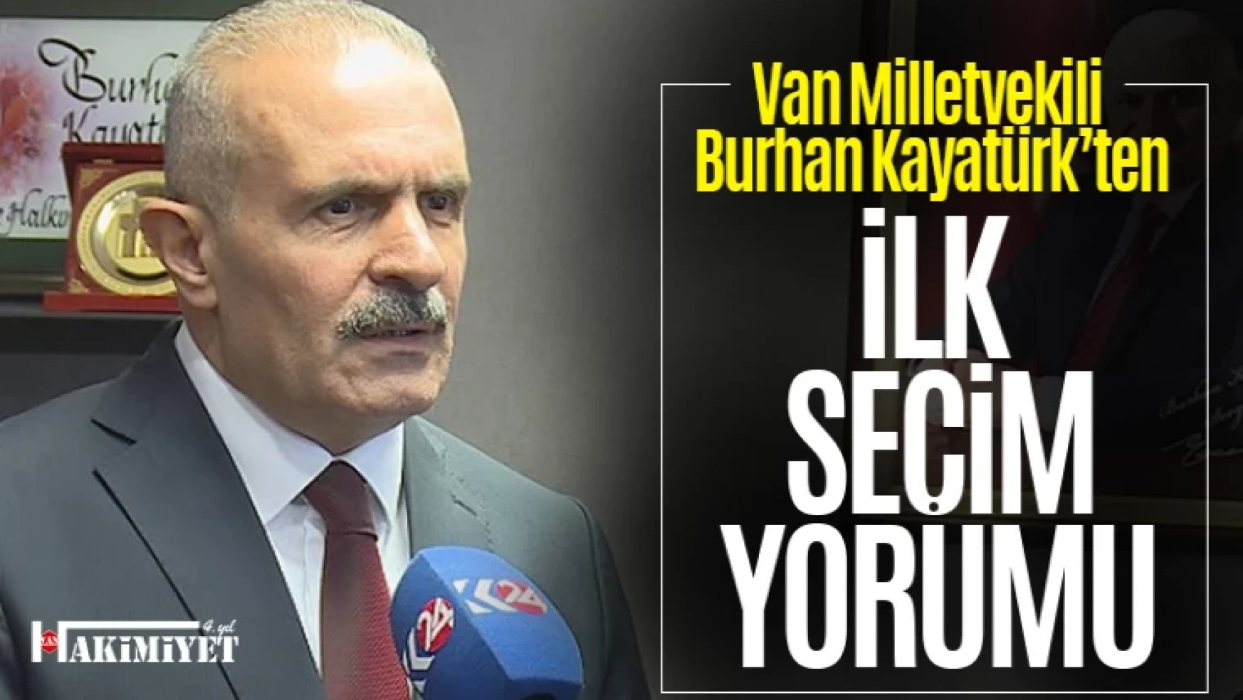 Van Milletvekili Burhan Kayatürk'ten ilk seçim değerlendirmesi