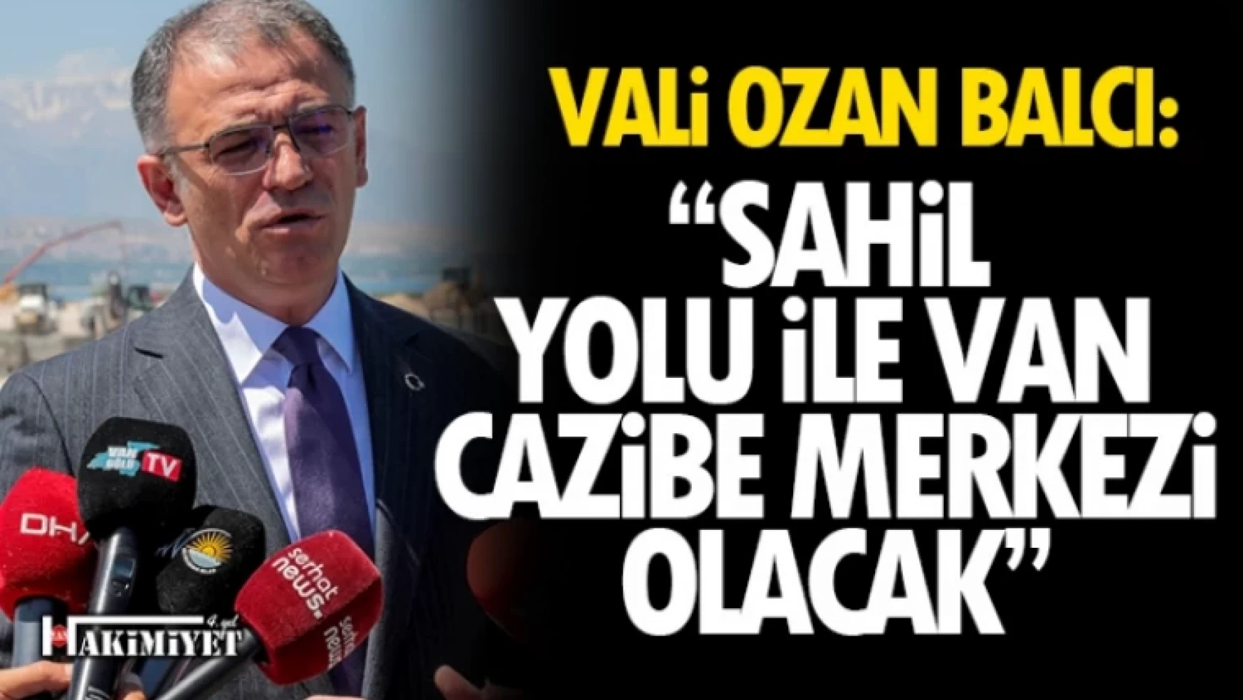 Vali Balcı, 'Van sahil yolu cazibe merkezi olacak'