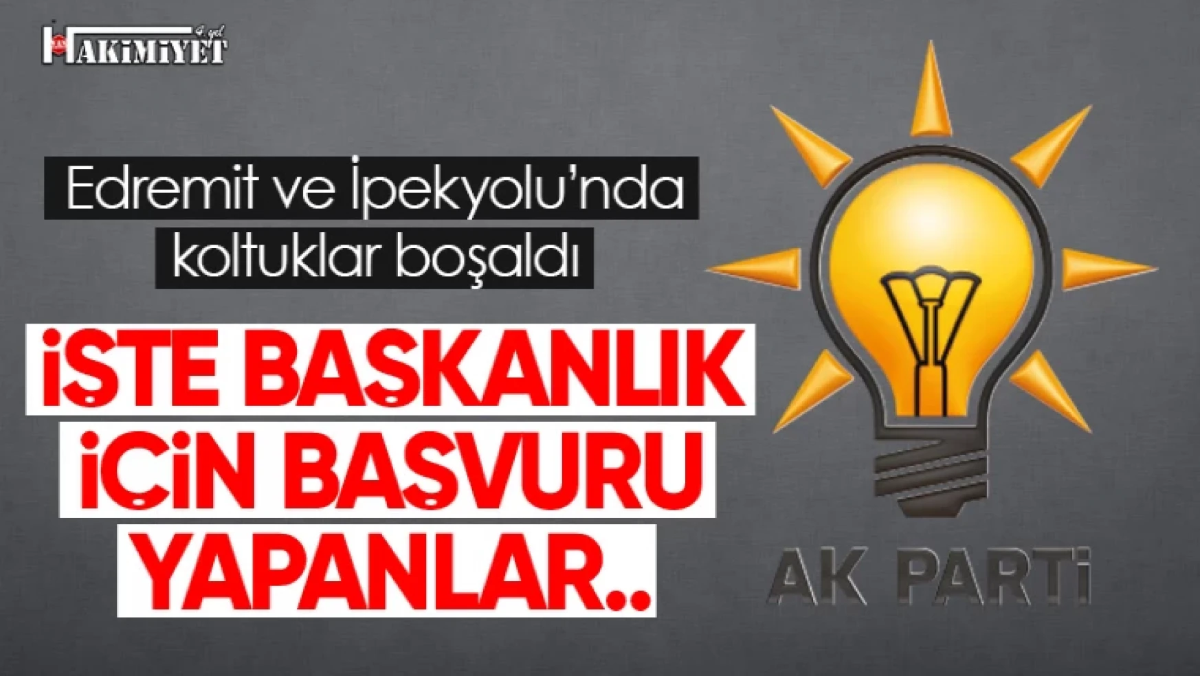 AK Parti Edremit ve İpekyolu İlçe Başkanlığı için başvuran isimler belli oldu!