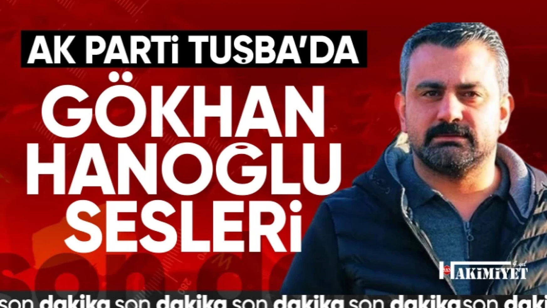 AK Parti Tuşba İlçe Başkanlığı için Gökhan Hanoğlu sesleri