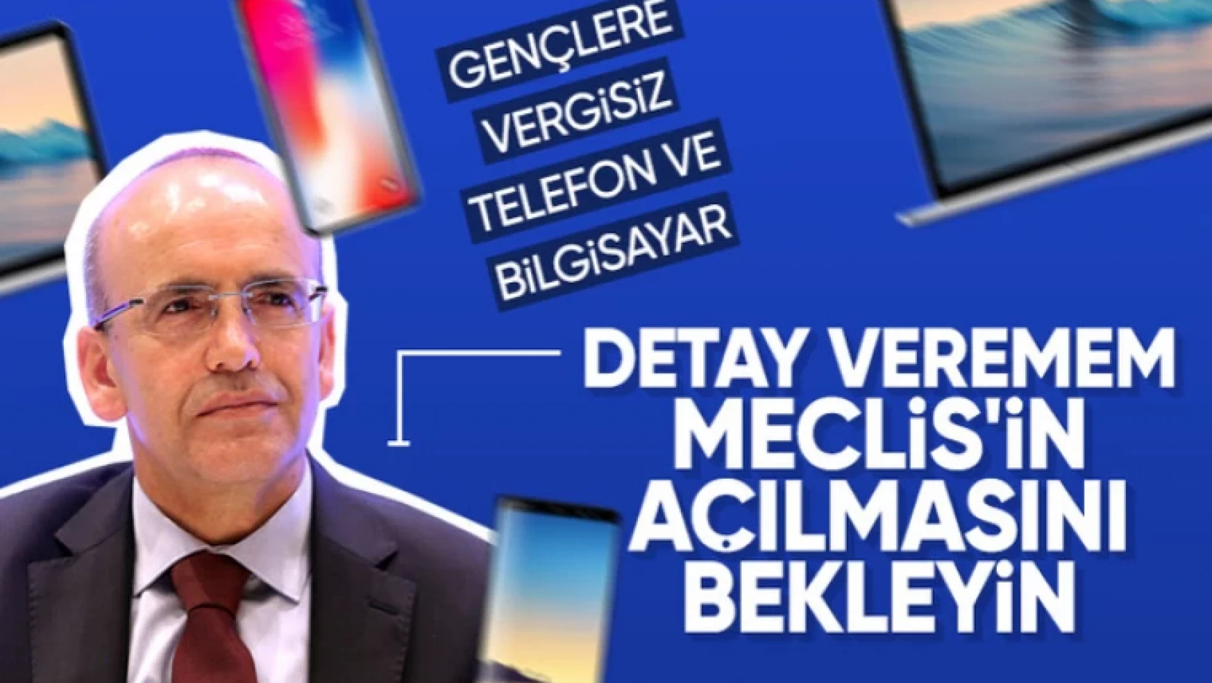 Bakan Mehmet Şimşek'ten öğrencilere vergisiz telefon açıklaması: Çalışmalar sürüyor