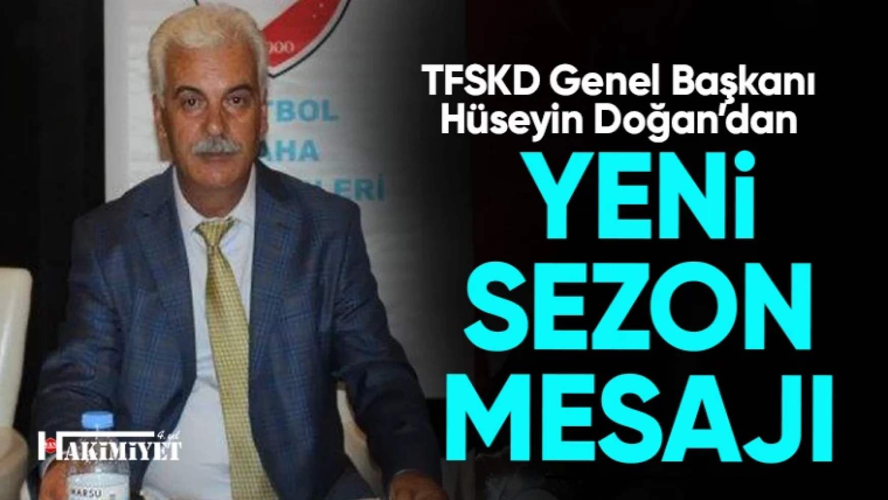 TFSKD Genel Başkanı Hüseyin Doğan'dan yeni sezon mesajı