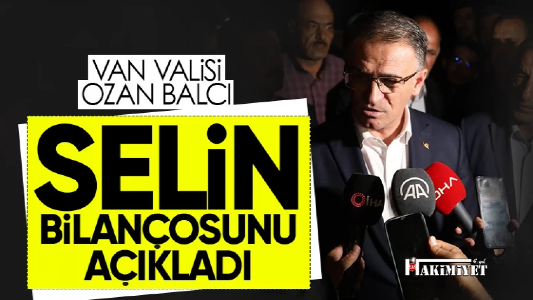 Van Valisi Balcı Özalp'taki selin bilançosunu açıkladı