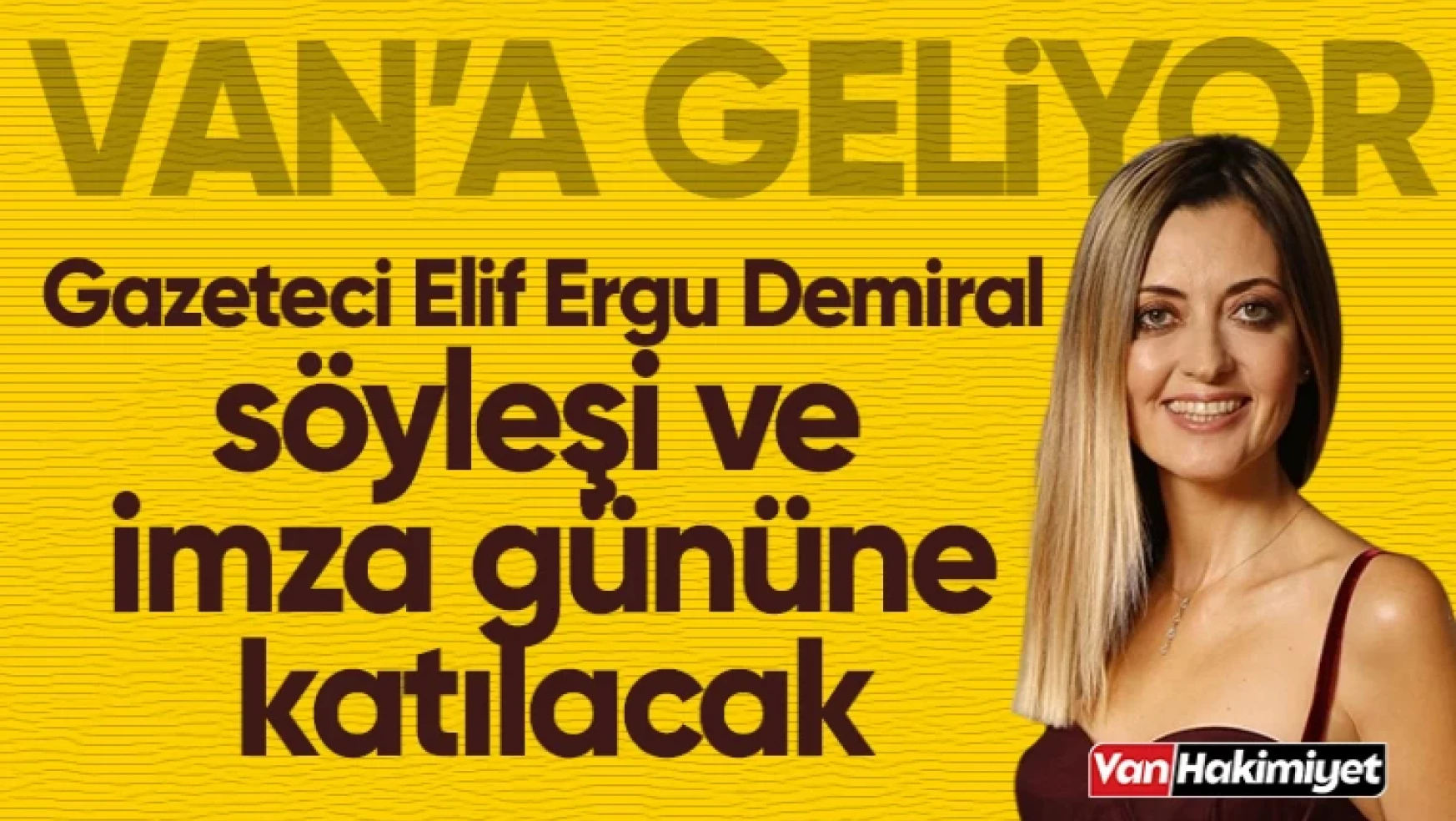 Başarılı Gazeteci Elif Ergu Demiral Van'a Geliyor