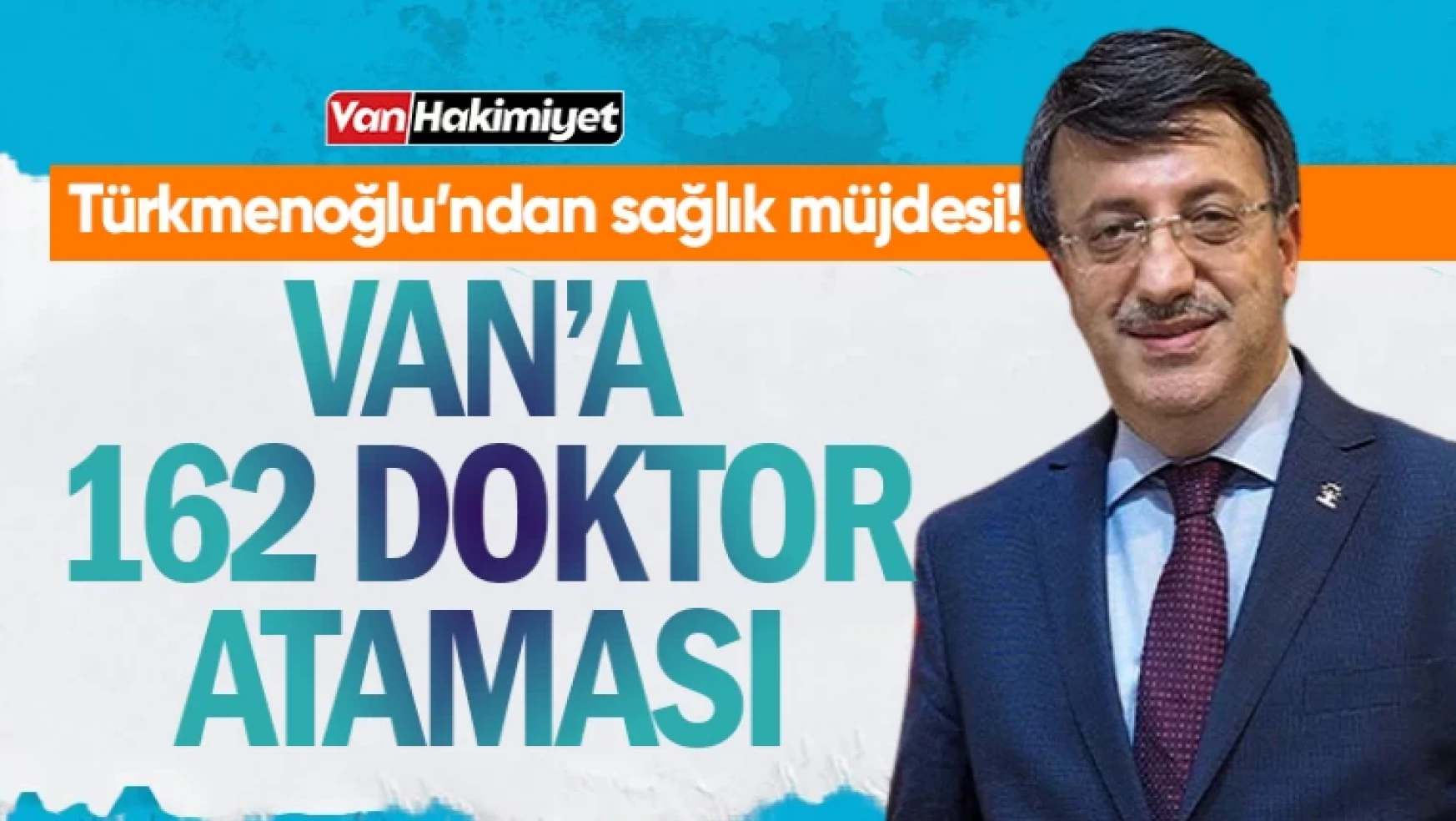 Türkmenoğlu'ndan Van'a doktor müjdesi: 162yeni doktor atandı!