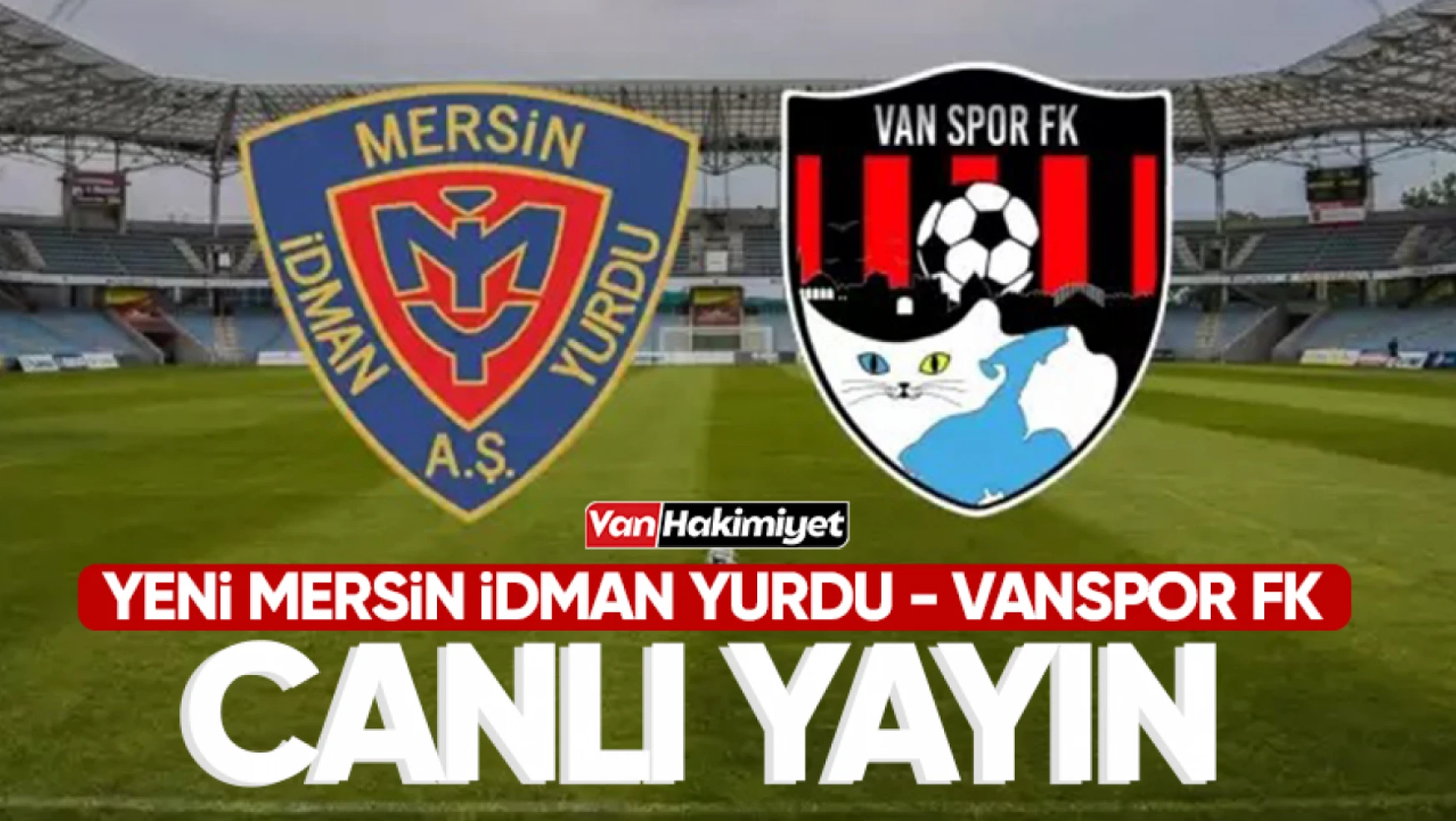 CANLI YAYIN | Mersin İdman Yurdu - Vanspor FK
