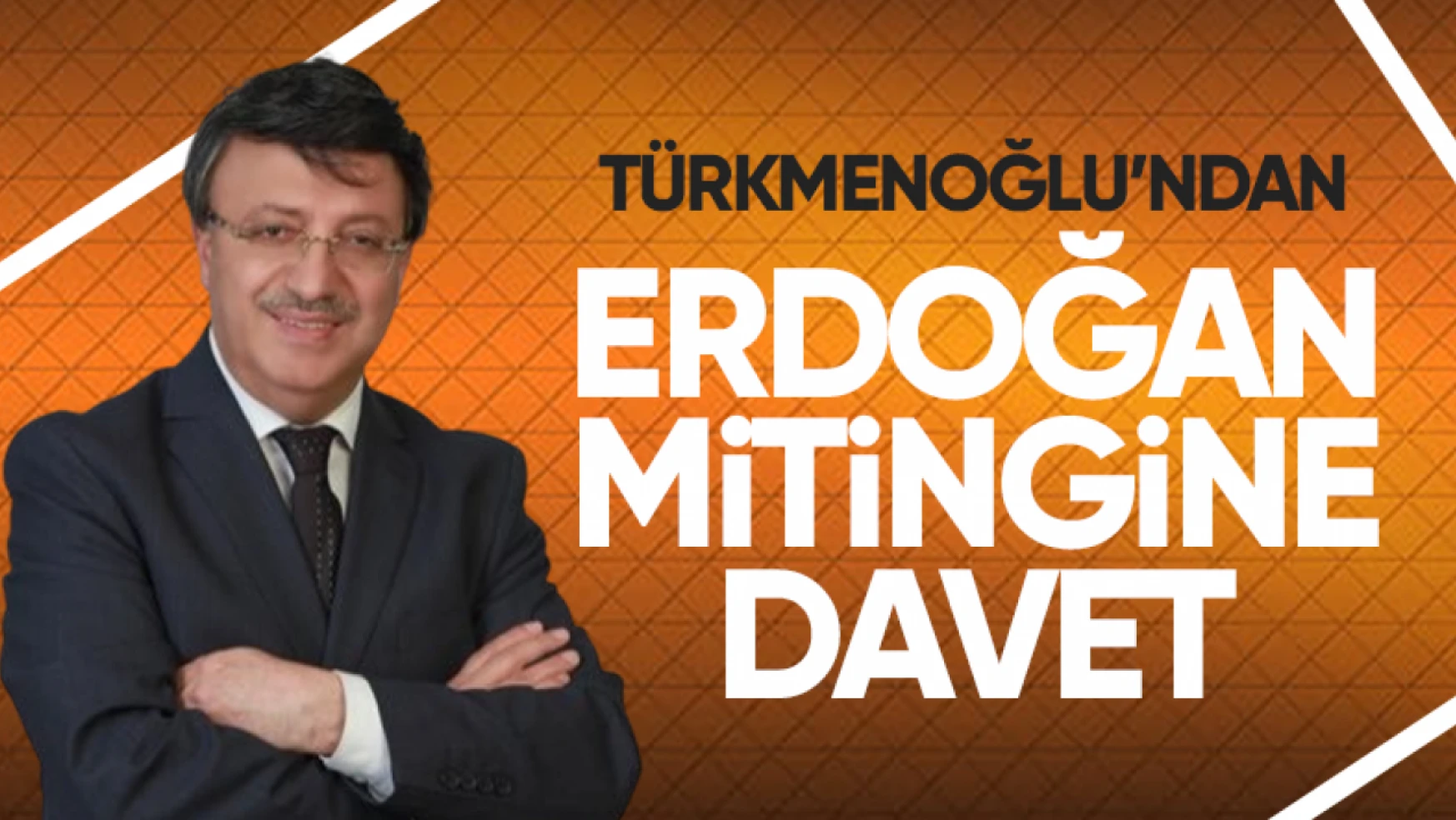 Milletvekili Türkmenoğlu'ndan 'Erdoğan' mitingine davet