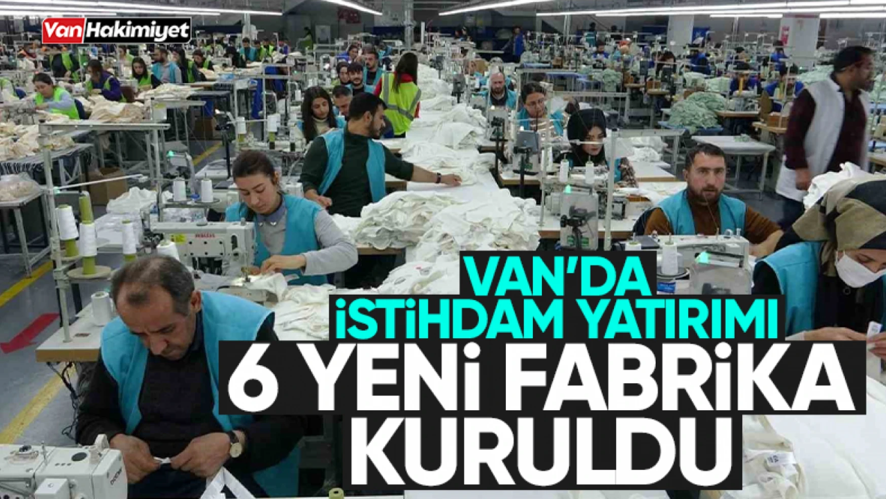Van'da 6 yeni tekstil fabrikası kuruldu! 2 bin 750 kişi çalışacak