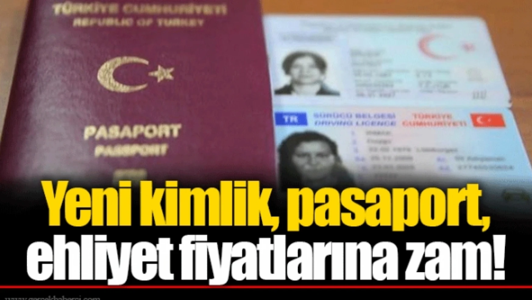Yeni kimlik, pasaport, ehliyet fiyatları değişiyor