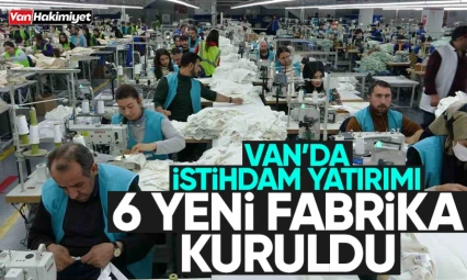 Van'da 6 yeni tekstil fabrikası kuruldu! 2 bin 750 kişi çalışacak
