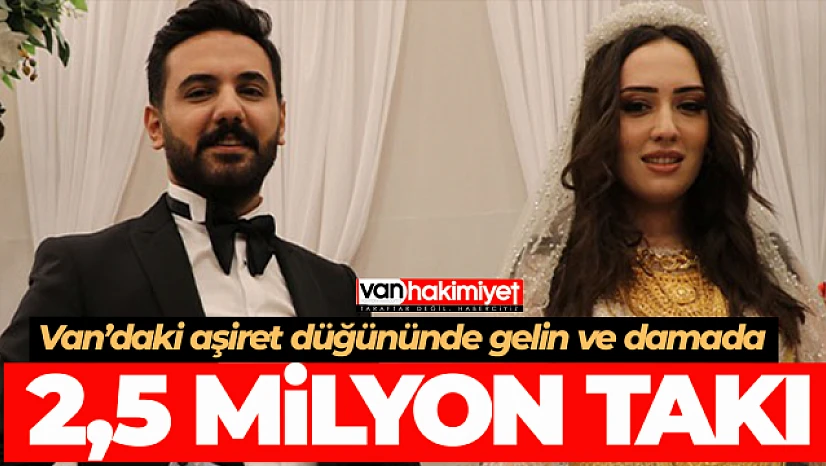 Van'daki aşiret düğününe 2,5 milyon liralık takı ve para!
