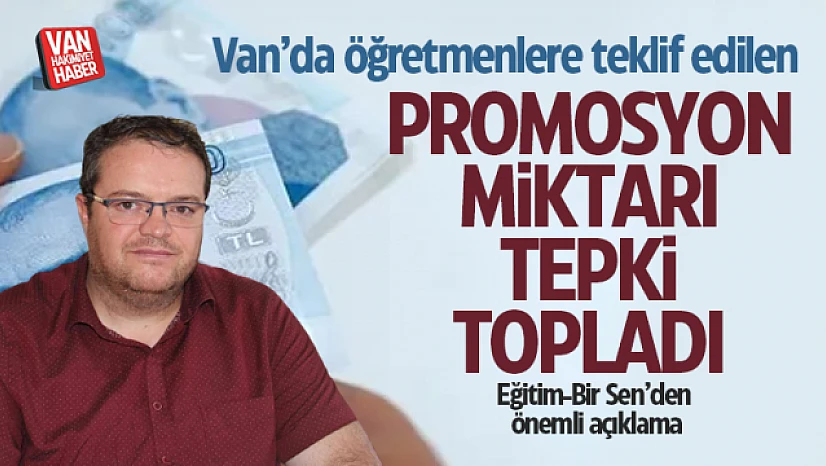 Van'da öğretmen banka promosyonu tepki topladı! Eğitim-Bir Sen'den açıklama geldi