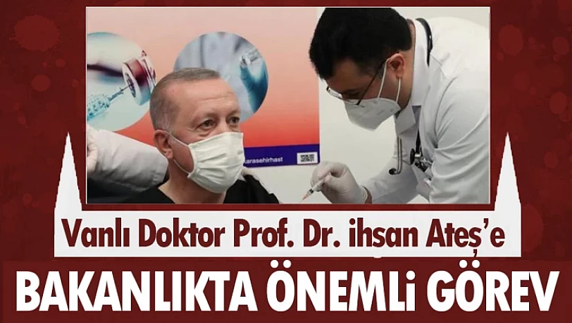 Vanlı doktor Prof. Dr. İhsan Ateş'a bakanlıkta önemli görev!