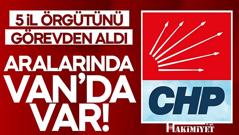 CHP Van İl yönetimi Görevden alındı!