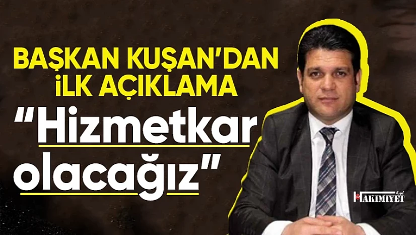 Başkan Yavuz Kuşan'dan ilk açıklama: 'Millete hizmetkar olacağız'