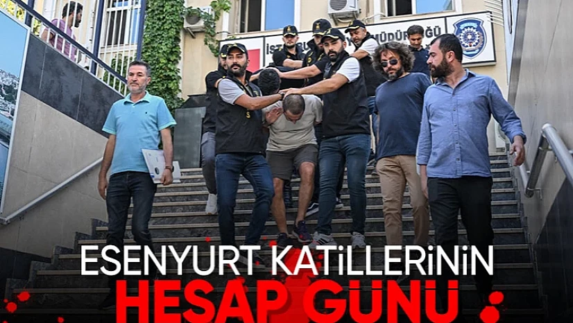 Esenyurt cinayetine kaç yıl verilecek? Hakim karşısına çıkacaklar