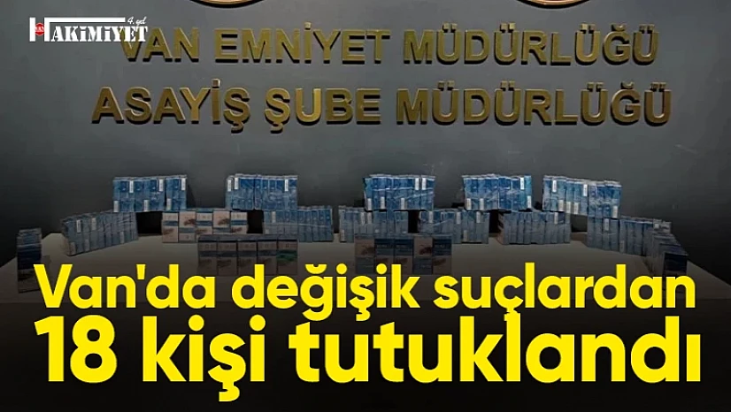 Van'da değişik suçlardan 18 kişi tutuklandı